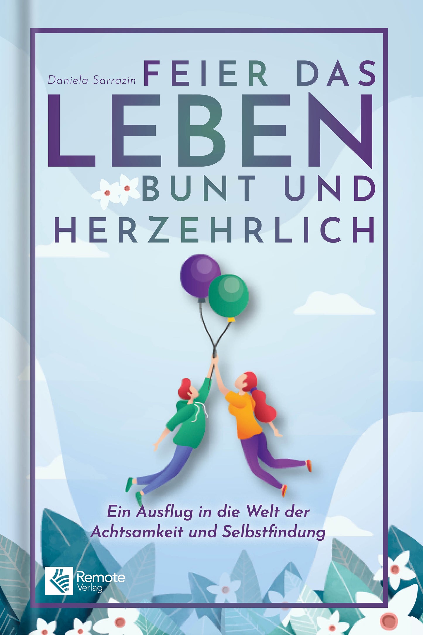Feier das Leben bunt und herzehrlich