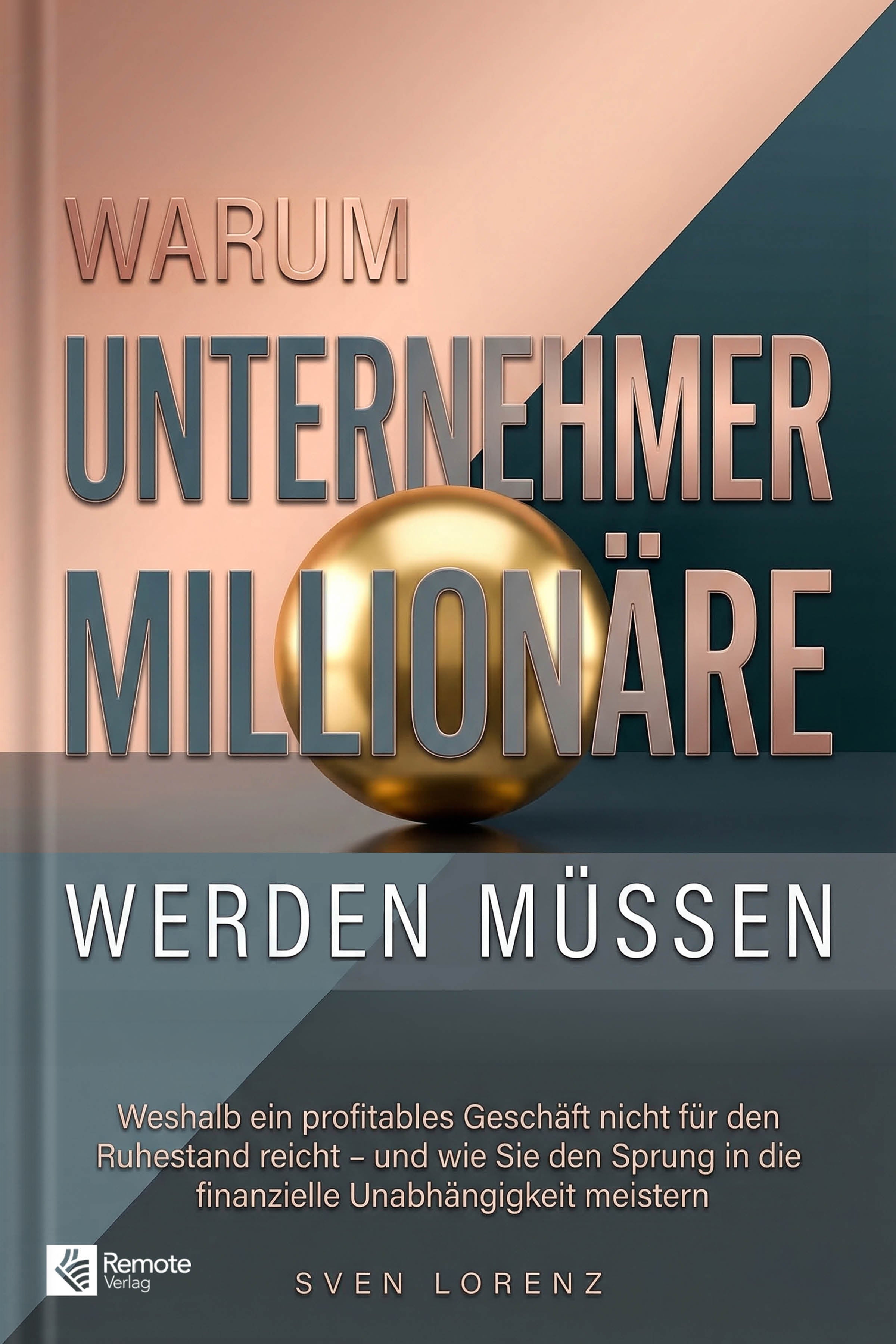 Warum Unternehmer Millionäre werden müssen