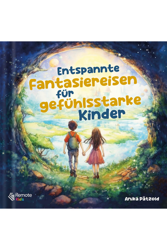 Entspannte Fantasiereisen für gefühlsstarke Kinder