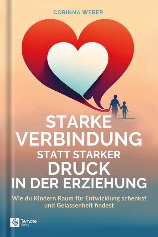 Starke Verbindung statt starker Druck in der Erziehung
